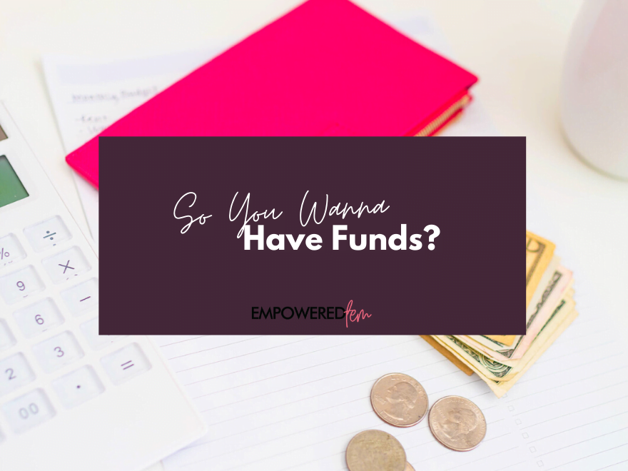 Featured image for “So You Wanna Have Funds?”